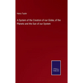 A System of the Creation of our Globe, of the Planets and the Sun of our System - Hardcover