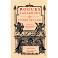 Rogues, Vagabonds, and Sturdy Beggars: A New Gallery of Tudor and Early Stuart Rogue Literature Exposing the Lives, Times, and Cozening Tricks of the - Paperback