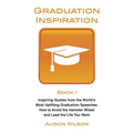 Graduation Inspiration 1: Inspiring Quotes from the World's Most Uplifting Graduation Speeches: How to Escape the Hamster Wheel and Live the Lif - Paperback