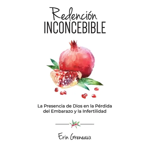 Redención Inconcebible: La Presencia de Dios en la Pérdida del Embarazo y la Infertilidad - Paperback