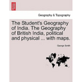 The Student's Geography of India. The Geography of British India, political and physical ... with maps. - Paperback