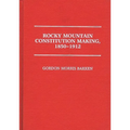 Rocky Mountain Constitution Making, 1850-1912. - Hardcover