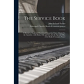 The Service Book: a Manual of Anglican Chants and Gregorian Tones Adapted to the Canticles: With Music, Old and New, for the Special Off - Paperback