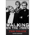 Walking on the Moon: The Untold Story of the Police and the Rise of New Wave Rock - Paperback