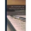 Dictionary Of The Vulgate New Testament - Paperback