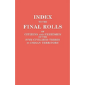 Index to the Final Rolls of Citizens and Freedmen of the Five Civilized Tribes in Indian Territory. Prepared by the [Dawes] Commission and Commissione - Paperback