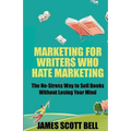 Marketing For Writers Who Hate Marketing: The No-Stress Way to Sell Books Withou - Paperback