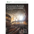 Canadian Baptist Fundamentalism, 1878-1978 - Hardcover
