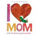 I Love Mom with the Very Hungry Caterpillar - Hardcover