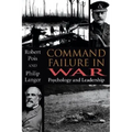 Command Failure in War: Psychology and Leadership - Hardcover