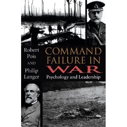 Command Failure in War: Psychology and Leadership - Hardcover