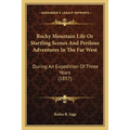 Rocky Mountain Life Or Startling Scenes And Perilous Adventures In The Far West: During An Expedition Of Three Years (1857) - Paperback