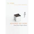 Ashamed No More: A Pastor's Journey Through Sex Addiction - Paperback