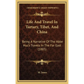 Life And Travel In Tartary, Tibet, And China: Being A Narrative Of The Abbe Huc's Travels In The Far East (1885) - Hardcover