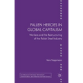Fallen Heroes in Global Capitalism: Workers and the Restructuring of the Polish Steel Industry - Paperback