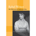 Rebel Writer: Mary Wollstonecraft and Enlightenment Politics - Hardcover