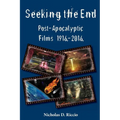 Seeking the End: Post-Apocalyptic Films 1916-2016 - Paperback
