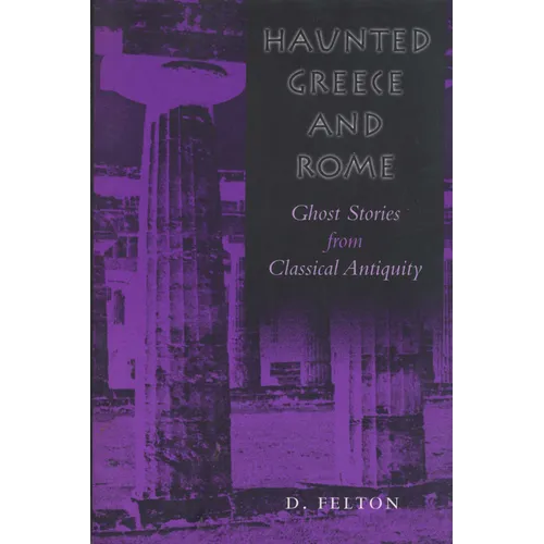 Haunted Greece and Rome: Ghost Stories from Classical Antiquity - Paperback