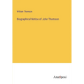 Biographical Notice of John Thomson - Paperback