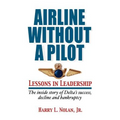 Airline Without A Pilot - Leadership Lessons/Inside Story of Delta's Success, Decline and Bankruptcy - Paperback