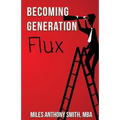 Becoming Generation Flux: Why Traditional Career Planning is Dead: How to be Agile, Adapt to Ambiguity, and Develop Resilience - Paperback