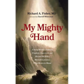 My Mighty Hand: A Young Medical Student's Prophetic Experience and His and His Wife's Miraculous Journey from Mexico to Miami - Hardcover
