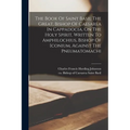 The Book Of Saint Basil The Great, Bishop Of Caesarea In Cappadocia, On The Holy Spirit, Written To Amphilochius, Bishop Of Iconium, Against The Pneum - Paperback