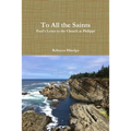 To All the Saints: Paul's Letter to the Church at Philippi - Paperback