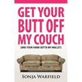 Get Your Butt Off My Couch: (And Your Hand Outta My Wallet) - Paperback