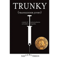 Trunky (Transgender Junky): A Memoir of Institutionalization and Southern Hospitality - Paperback
