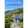 Stories from the Field: A History of Wilderness Therapy - Paperback