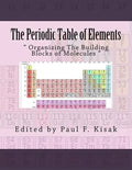 The Periodic Table of Elements: " Organizing The Building Blocks of Molecules " - Paperback