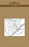 Story of the Galveston Flood: Complete, Graphic, Authentic - Paperback