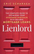 Lienlord: The Complete Guide to Optimizing Your Investment Portfolio With Secured Mortgage Loans (2024 Version: Updated and Expanded) - Paperback
