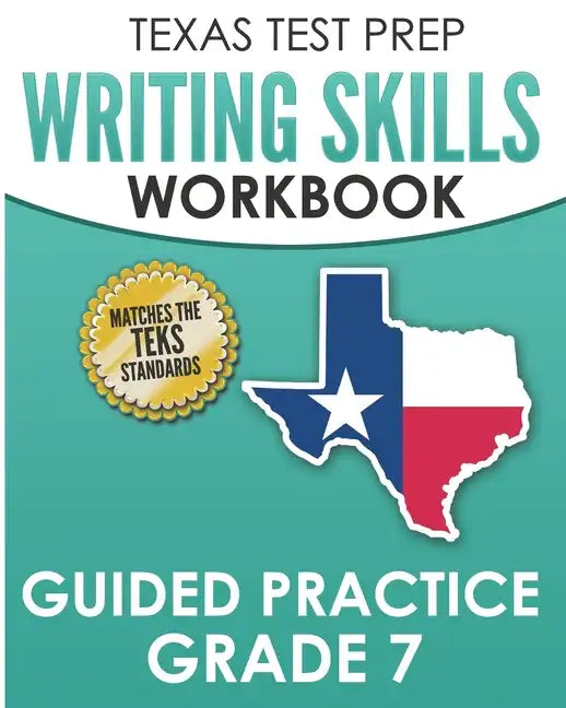 TEXAS TEST PREP Writing Skills Workbook Guided Practice Grade 7: Full Coverage of the TEKS Writing Standards - Paperback