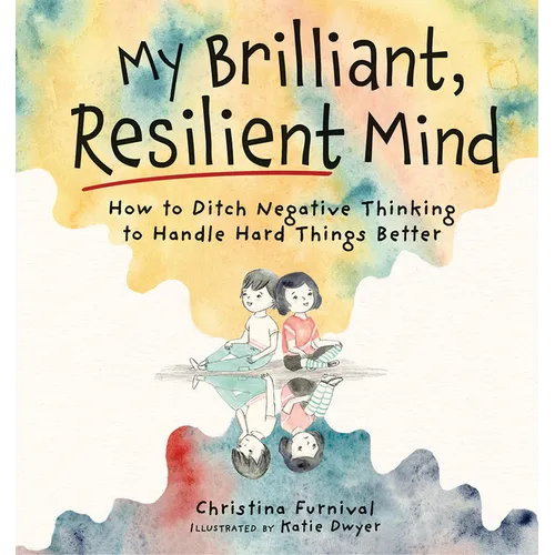 My Brilliant, Resilient Mind: How to Ditch Negative Thinking and Handle Hard Things Better - Hardcover