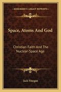 Space, Atoms and God: Christian Faith and the Nuclear-Space Age - Paperback