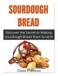 Sourdough Bread: Discover the Secret to Making Sourdough Bread from Scratch - Paperback