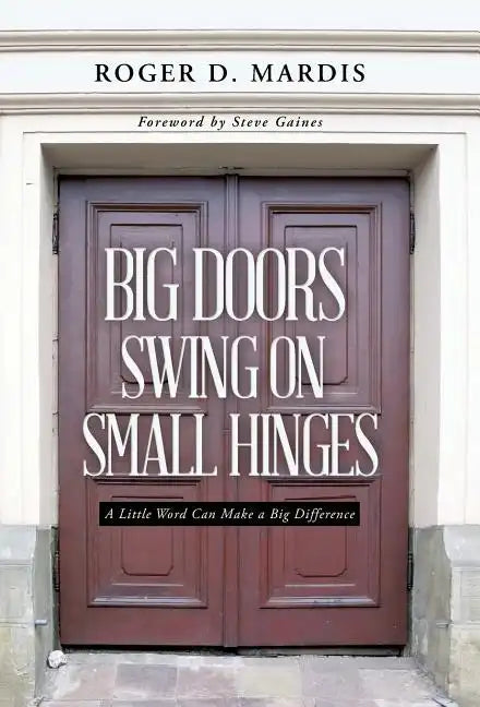 Big Doors Swing on Small Hinges: A Little Word Can Make a Big Difference - Hardcover