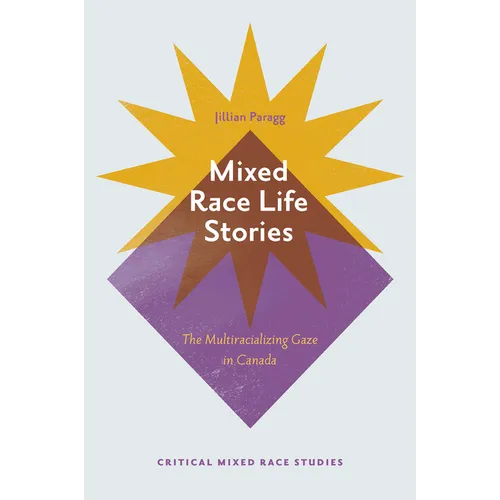 Mixed Race Life Stories: The Multiracializing Gaze in Canada - Hardcover