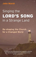 Singing the Lord's Song in a Strange Land: Re-shaping the Church for a Changed World - Paperback