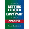 Getting Elected Is the Easy Part: Working and Winning in the State Legislature - Paperback