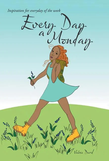 Every Day a Monday: Inspiration for Everyday of the Week - Hardcover