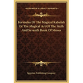 Formulas Of The Magical Kabalah Or The Magical Art Of The Sixth And Seventh Book Of Moses - Hardcover