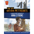 The Spy Who Wore Petticoats: A Graphic Novel Biography of Anna Strong - Library Binding