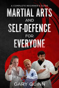 Martial Arts and Self-Defence for Everyone: A Complete Beginner's Guide - Paperback
