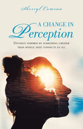 A Change in Perception: Divinely Inspired by Something Greater Than Myself That Connects Us All - Paperback
