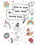 How to draw cute stuff by Tracing lines: Easy and fun step by step suitable for children and teens - Paperback