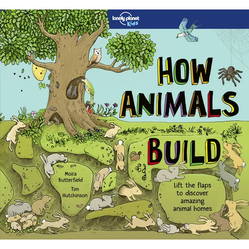Lonely Planet Kids How Animals Build - Hardcover