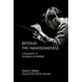 Beyond the Handsomeness: A Biography of Thomas Schippers - Paperback